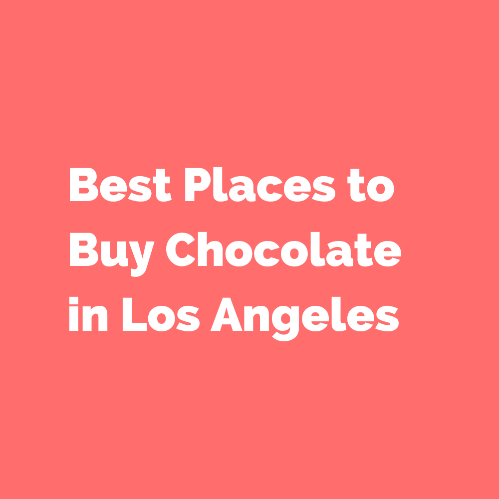 Best Places to Buy Chocolate in Los Angeles