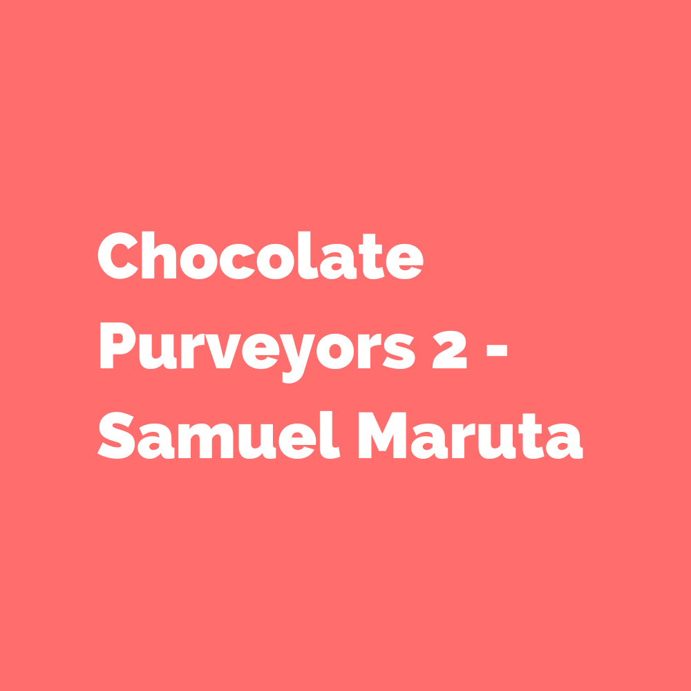 Chocolate Purveyors 2 - Samuel Maruta