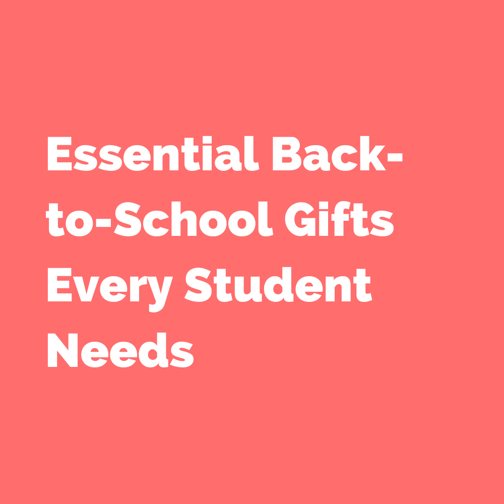 Essential Back-to-School Gifts Every Student Needs