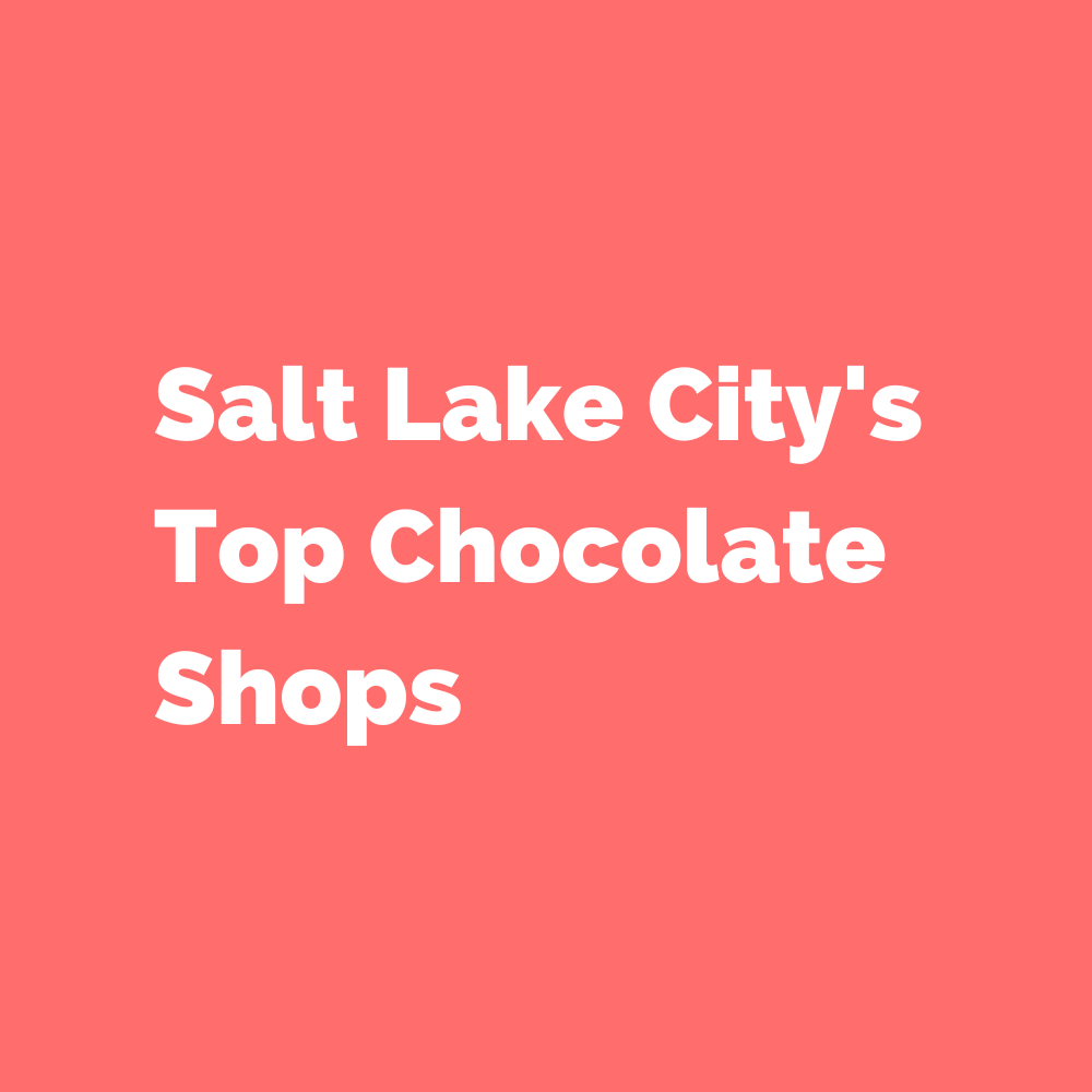 Salt Lake City's Top Chocolate Shops