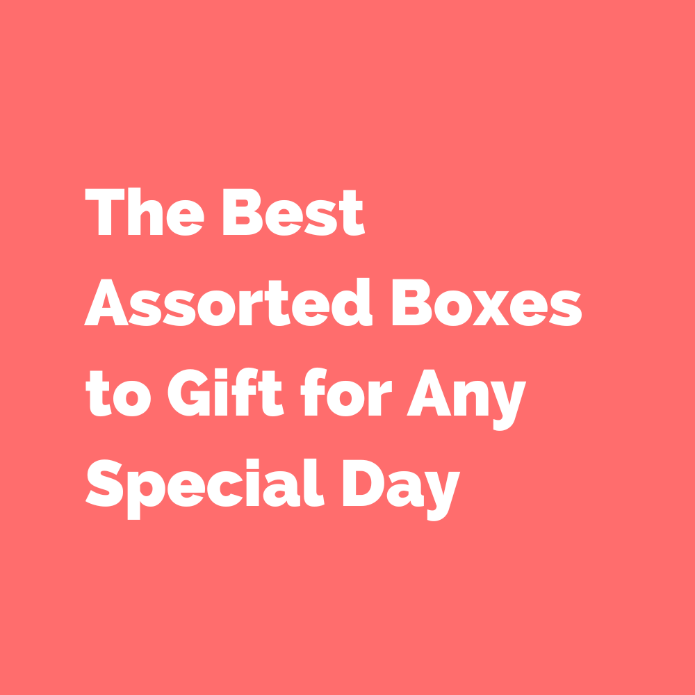 The Best Assorted Boxes to Gift for Any Special Day