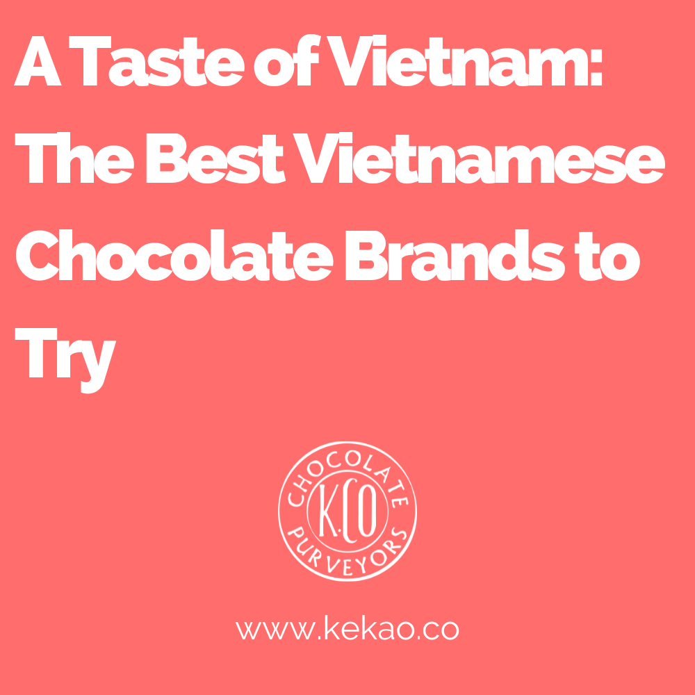 A Taste of Vietnam: The Best Vietnamese Chocolate Brands to Try