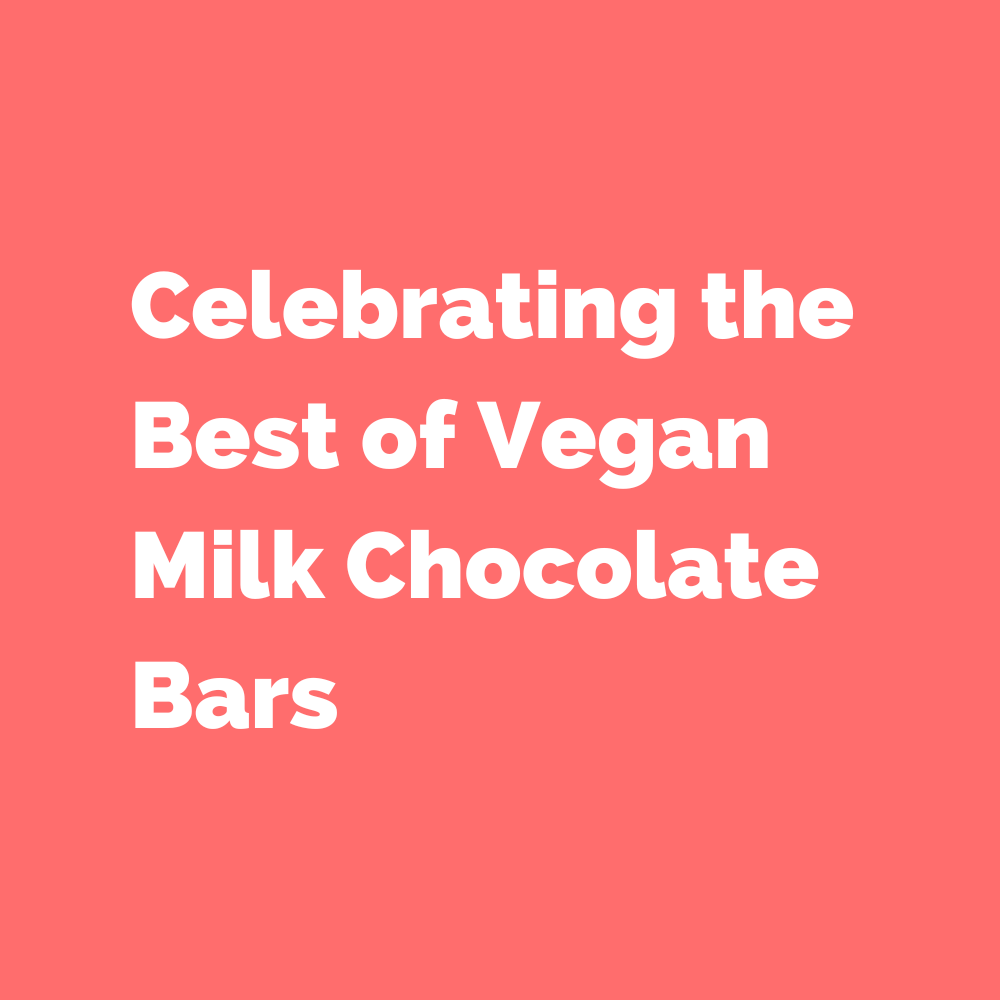 Celebrating the Best of Vegan Milk Chocolate Bars