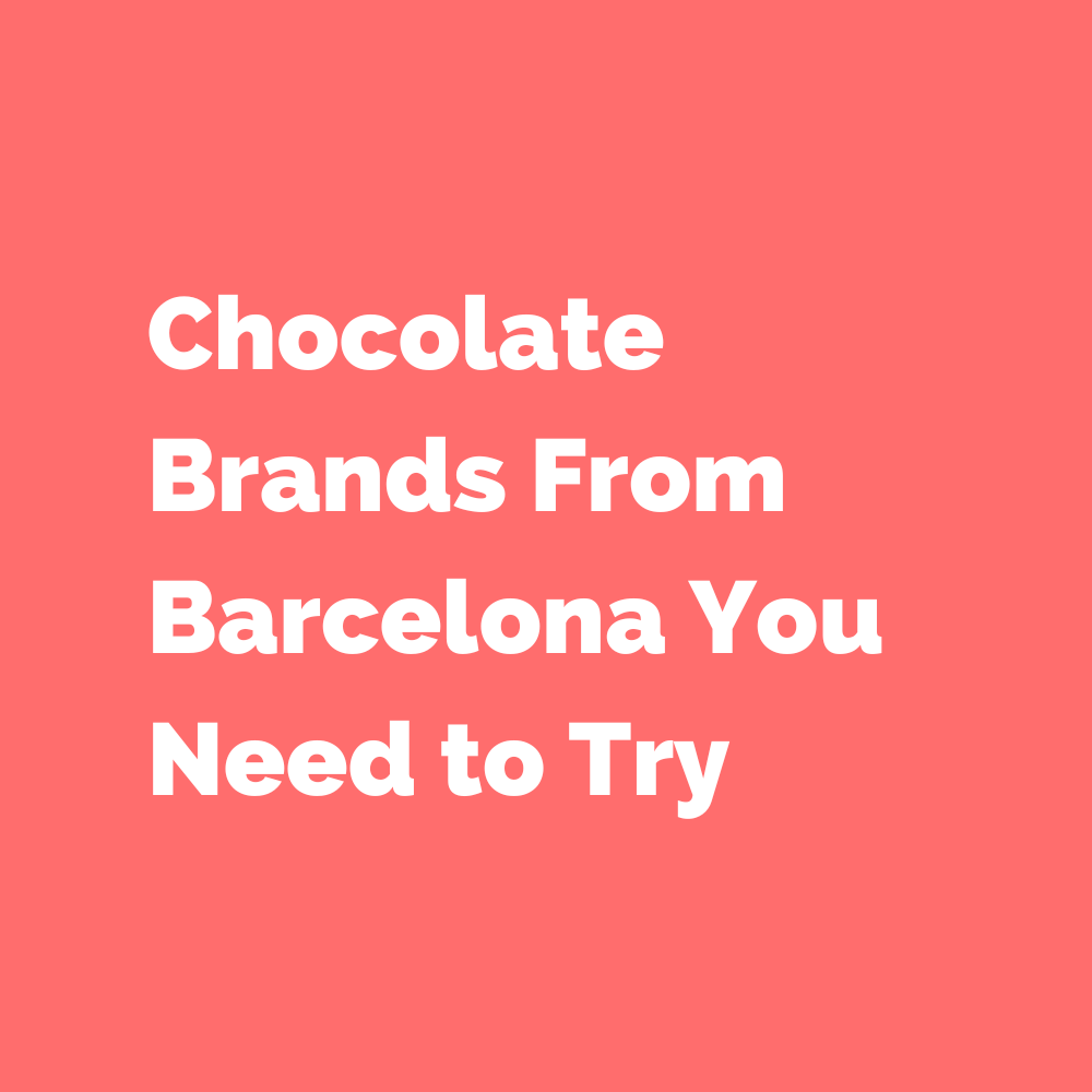 Chocolate Brands From Barcelona You Need to Try