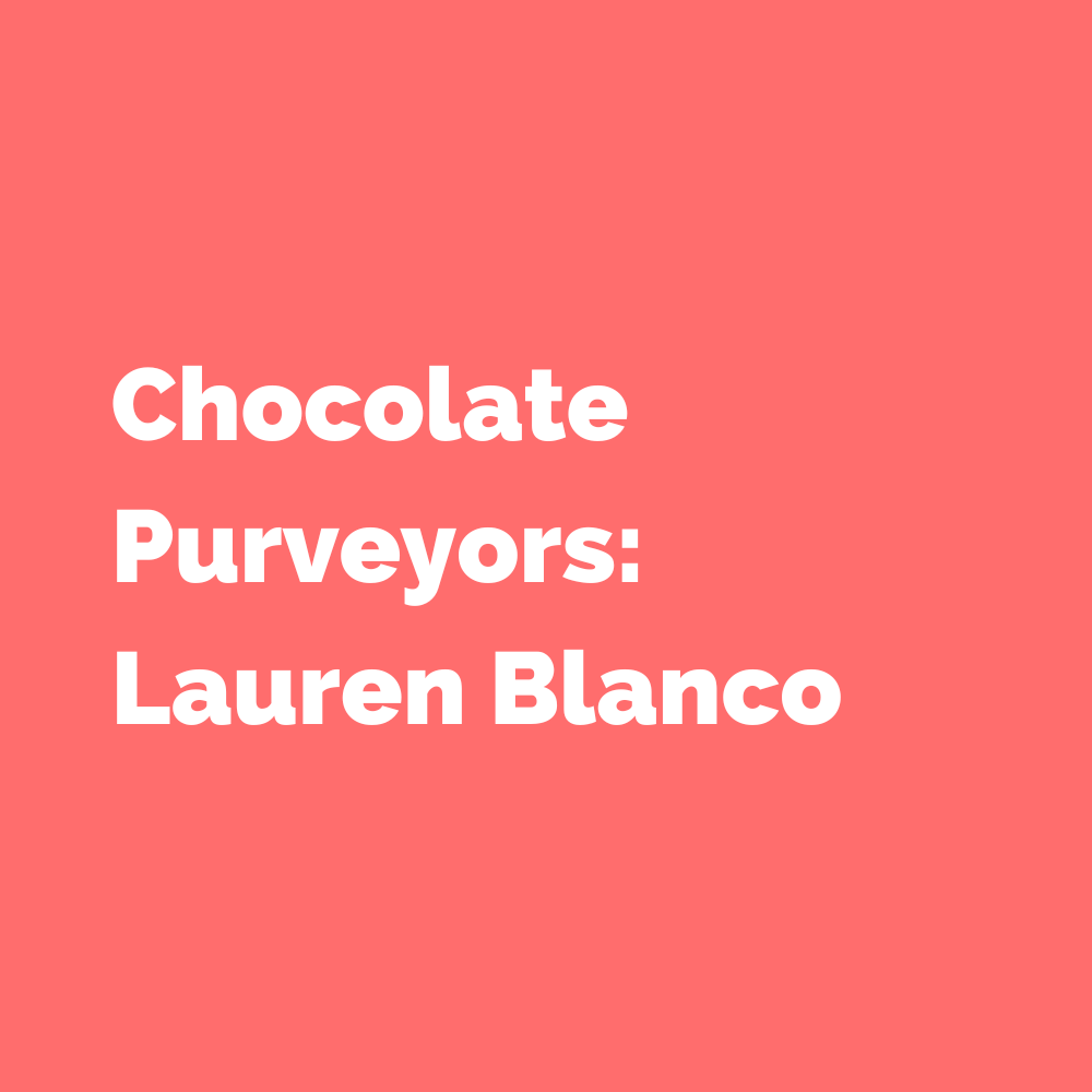 Chocolate Purveyors: Lauren Blanco