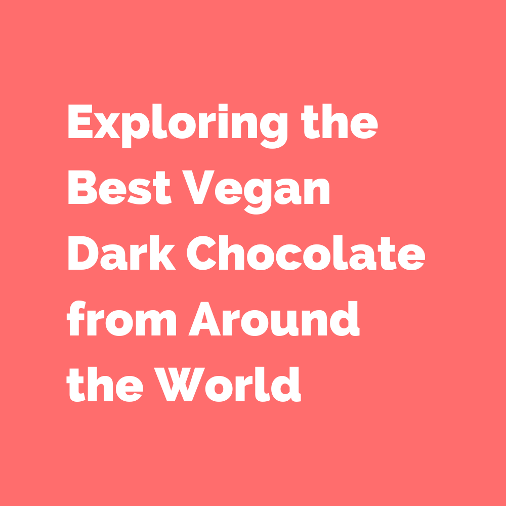 Exploring the Best Vegan Dark Chocolate from Around the World