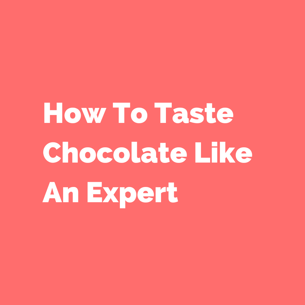 How to taste chocolate