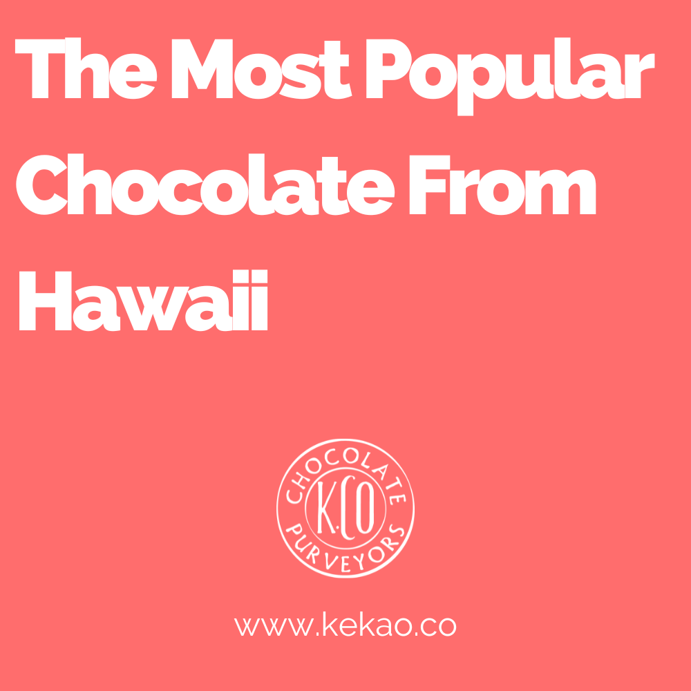The Most Popular Chocolate From Hawaii Kekao