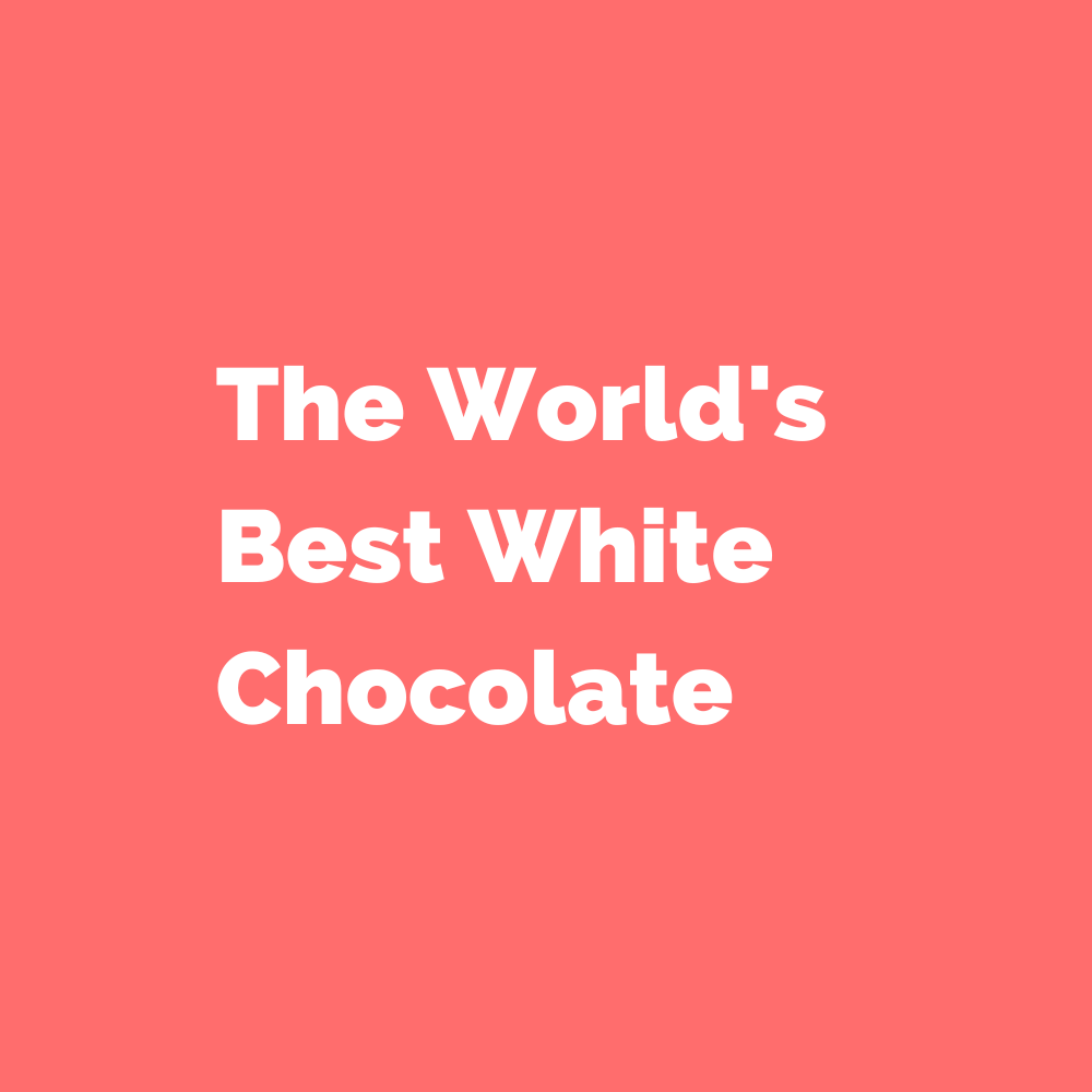 The World's Best White Chocolate