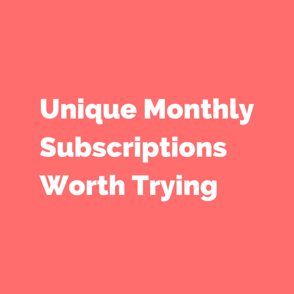 Unique Monthly Subscriptions Worth Trying